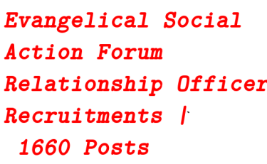 Evangelical Social Action Forum Relationship Officer Recruitments | 1660 Posts 