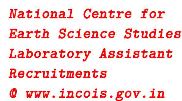 National Centre for Earth Science Studies Laboratory Assistant Recruitments @ www.incois.gov.in