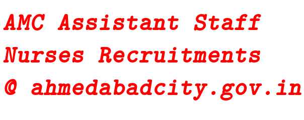 AMC Assistant Staff Nurses Recruitments @ ahmedabadcity.gov.in