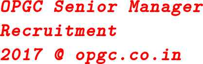 OPGC Senior Manager Desk Engineer Recruitment 2017 @ opgc.co.in