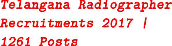Telangana Radiographer Recruitments 2017 | 1261 Posts