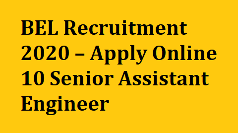 BEL Recruitment 2020 – Apply Online for 10 Senior Assistant Engineer Posts @ bel-india.in